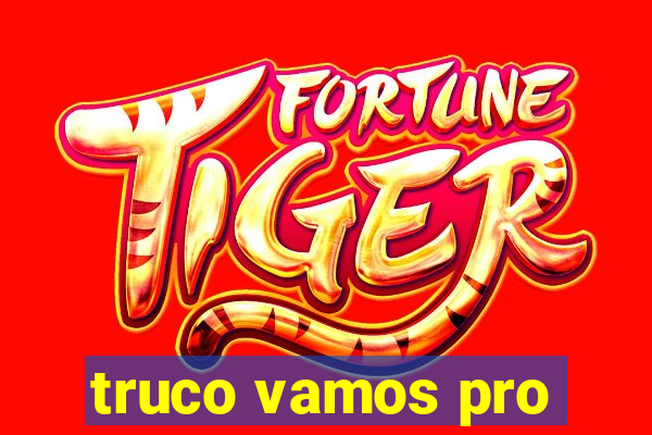 truco vamos pro